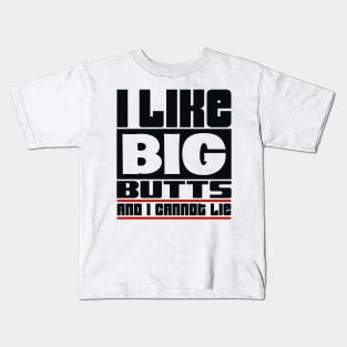 I like big butts and I cannot lie Kids T-Shirt